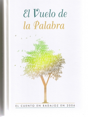 El vuelo de la palabra. El cuento en Badajoz en 2006.Servicio de publicaciones