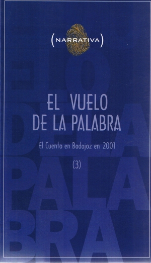 El vuelo de la palabra. El cuento en Badajoz en 2001. Narrativa