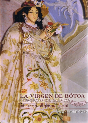 La vrgen de Botoa. copatrona de Badajoz, influencia religiosa y social. Diego Barrena Gmez. 