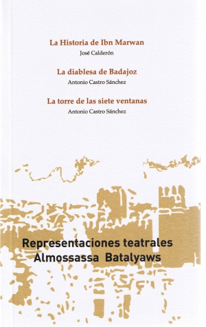 Representaciones teatrales Almossassa Batalyaws. La historia de Ibn Marwan.Jos Caldern. La diablesa de Badajoz. Antonio Castro Snchez. La torre de las siete ventanas. Antonio Castro Snchez. Servicio de publicaciones. 