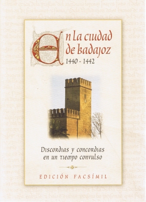 En la ciudad de Badajoz. 1440-1442. Discordias y concordias en un tiempo convulso. Edicin facsmil