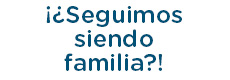 Seguimos siendo familia